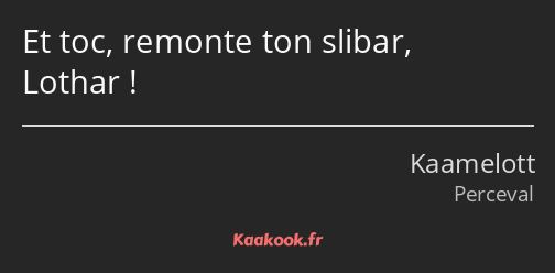 Et toc, remonte ton slibar, Lothar !