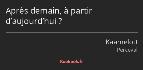 Après demain, à partir d’aujourd’hui ?