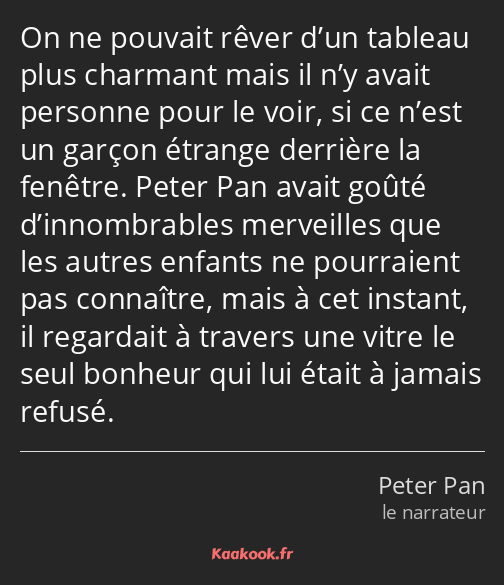 On ne pouvait rêver d’un tableau plus charmant mais il n’y avait personne pour le voir, si ce n’est…