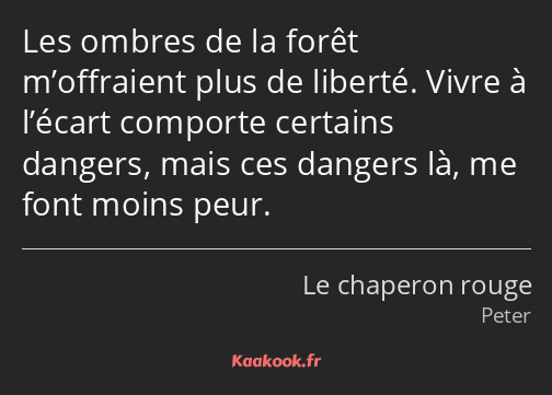 Les ombres de la forêt m’offraient plus de liberté. Vivre à l’écart comporte certains dangers, mais…