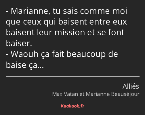 Marianne, tu sais comme moi que ceux qui baisent entre eux baisent leur mission et se font baiser…