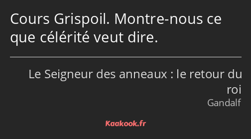 Cours Grispoil. Montre-nous ce que célérité veut dire.