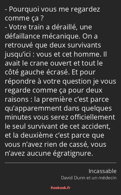 Pourquoi vous me regardez comme ça ? Votre train a déraillé, une défaillance mécanique. On a…