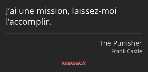 J’ai une mission, laissez-moi l’accomplir.