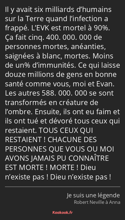 Il y avait six milliards d’humains sur la Terre quand l’infection a frappé. L’EVK est mortel à 90%…