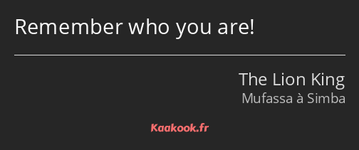 Remember who you are!