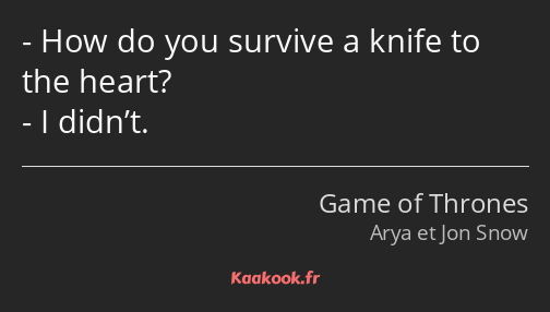 How do you survive a knife to the heart? I didn’t.