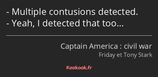 Multiple contusions detected. Yeah, I detected that too…
