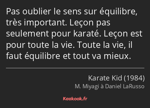 Pas oublier le sens sur équilibre, très important. Leçon pas seulement pour karaté. Leçon est pour…