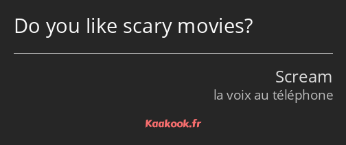 Do you like scary movies?