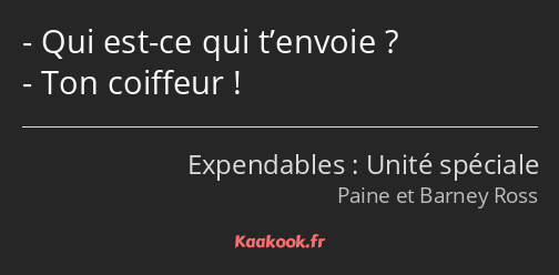 Qui est-ce qui t’envoie ? Ton coiffeur !