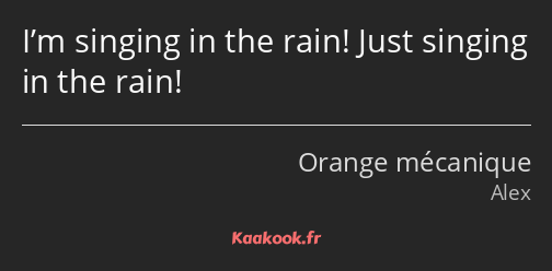 I’m singing in the rain! Just singing in the rain!