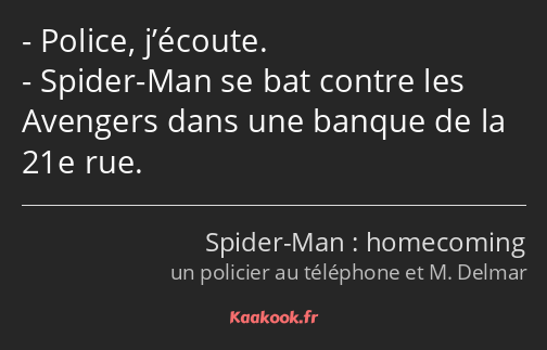 Police, j’écoute. Spider-Man se bat contre les Avengers dans une banque de la 21e rue.