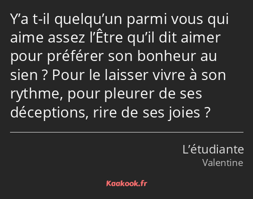 Y’a t-il quelqu’un parmi vous qui aime assez l’Être qu’il dit aimer pour préférer son bonheur au…