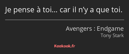 Je pense à toi… car il n’y a que toi.