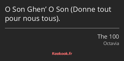 O Son Ghen’ O Son Donne tout pour nous tous.