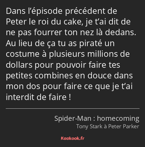 Dans l’épisode précédent de Peter le roi du cake, je t’ai dit de ne pas fourrer ton nez là dedans…