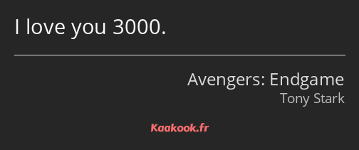 I love you 3000.