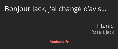 Bonjour Jack, j’ai changé d’avis…