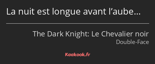 La nuit est longue avant l’aube…