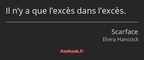 Il n’y a que l’excès dans l’excès.