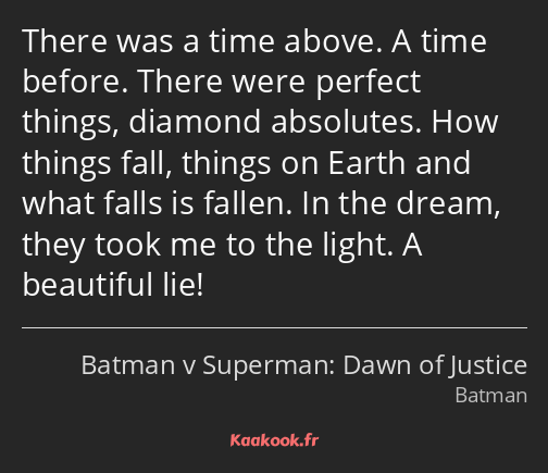 There was a time above. A time before. There were perfect things, diamond absolutes. How things…