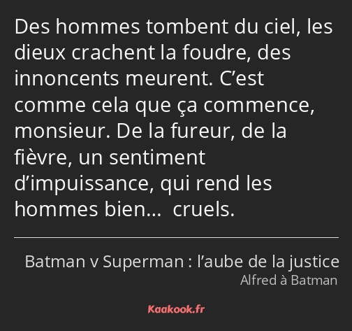 Des hommes tombent du ciel, les dieux crachent la foudre, des innoncents meurent. C’est comme cela…