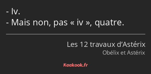 Iv. Mais non, pas iv, quatre.