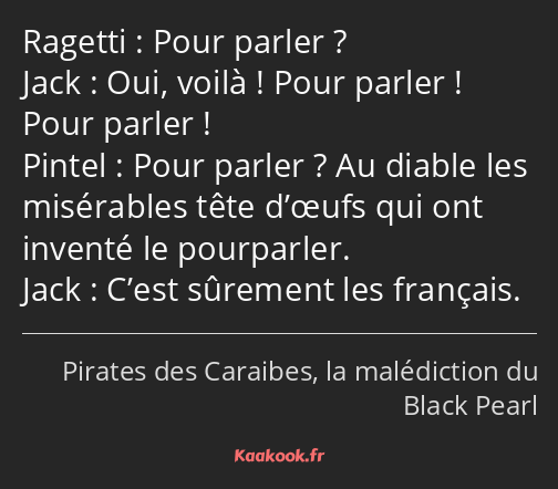 Pour parler ? Oui, voilà ! Pour parler ! Pour parler ! Pour parler ? Au diable les misérables tête…