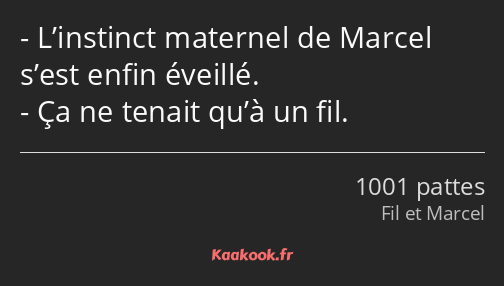 L’instinct maternel de Marcel s’est enfin éveillé. Ça ne tenait qu’à un fil.