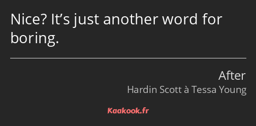 Nice? It’s just another word for boring.