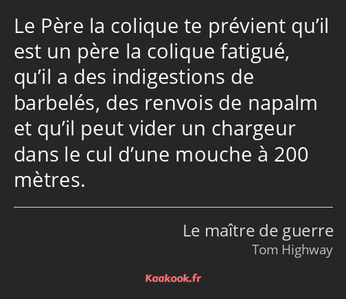 Le Père la colique te prévient qu’il est un père la colique fatigué, qu’il a des indigestions de…