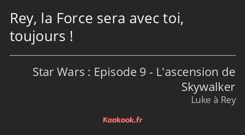 Rey, la Force sera avec toi, toujours !