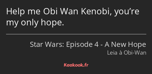 Help me Obi Wan Kenobi, you’re my only hope.
