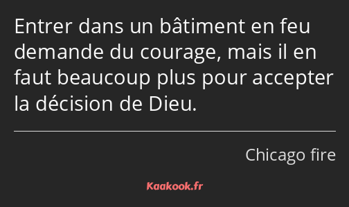 Entrer dans un bâtiment en feu demande du courage, mais il en faut beaucoup plus pour accepter la…