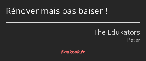 Rénover mais pas baiser !