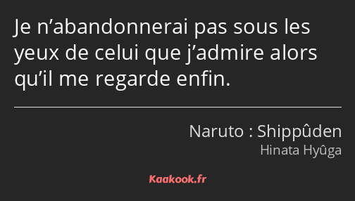 Je n’abandonnerai pas sous les yeux de celui que j’admire alors qu’il me regarde enfin.