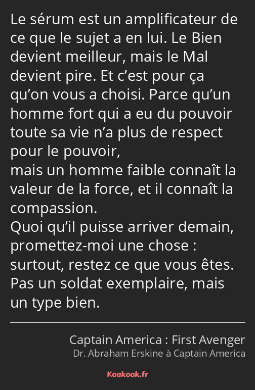 Le sérum est un amplificateur de ce que le sujet a en lui. Le Bien devient meilleur, mais le Mal…