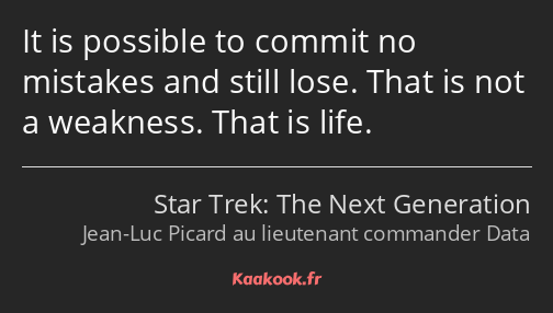 It is possible to commit no mistakes and still lose. That is not a weakness. That is life.