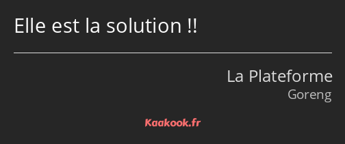 Elle est la solution !!