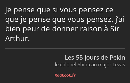 Je pense que si vous pensez ce que je pense que vous pensez, j’ai bien peur de donner raison à Sir…