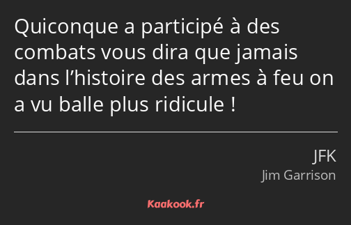 Quiconque a participé à des combats vous dira que jamais dans l’histoire des armes à feu on a vu…