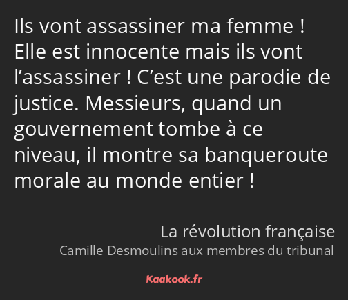 Ils vont assassiner ma femme ! Elle est innocente mais ils vont l’assassiner ! C’est une parodie de…