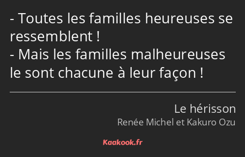 Toutes les familles heureuses se ressemblent ! Mais les familles malheureuses le sont chacune à…