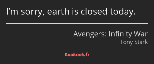 I’m sorry, earth is closed today.
