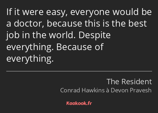 If it were easy, everyone would be a doctor, because this is the best job in the world. Despite…