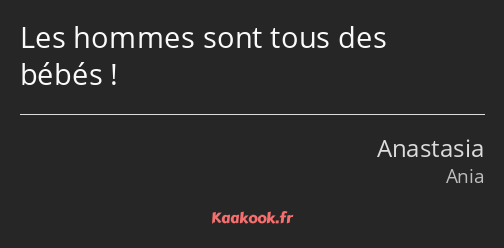 Les hommes sont tous des bébés !