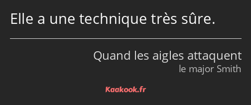 Elle a une technique très sûre.