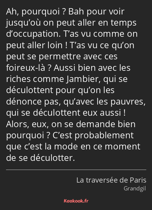 Ah, pourquoi ? Bah pour voir jusqu’où on peut aller en temps d’occupation. T’as vu comme on peut…