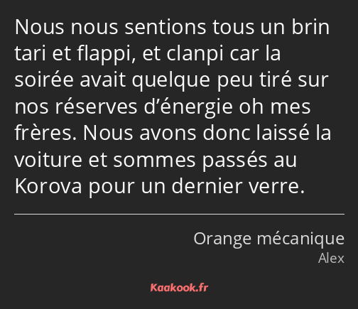 Nous nous sentions tous un brin tari et flappi, et clanpi car la soirée avait quelque peu tiré sur…